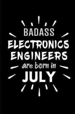 Cover of Badass Electronics Engineers Are Born In July