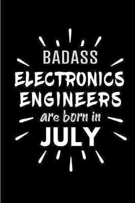 Book cover for Badass Electronics Engineers Are Born In July