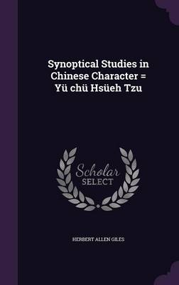 Book cover for Synoptical Studies in Chinese Character = Yu Chu Hsueh Tzu