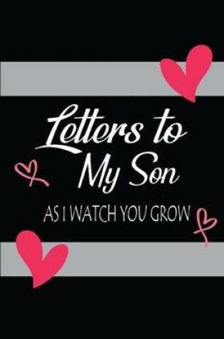 Cover of Letters To My Son As I Watch You Grow