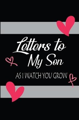 Book cover for Letters To My Son As I Watch You Grow