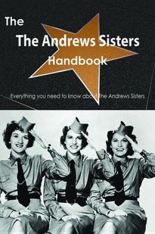 Cover of The the Andrews Sisters Handbook - Everything You Need to Know about the Andrews Sisters