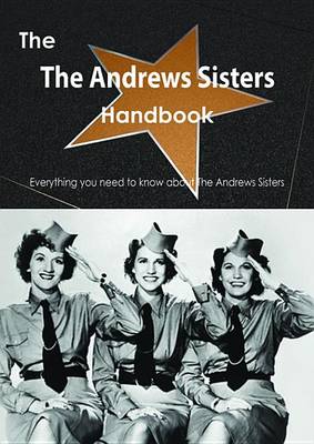 Book cover for The the Andrews Sisters Handbook - Everything You Need to Know about the Andrews Sisters