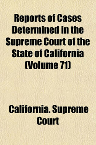 Cover of Reports of Cases Determined in the Supreme Court of the State of California (Volume 71)