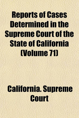 Book cover for Reports of Cases Determined in the Supreme Court of the State of California (Volume 71)
