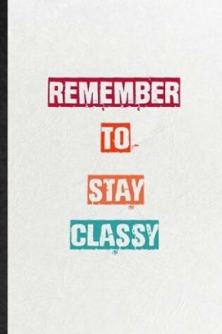 Cover of Remember To Stay Classy