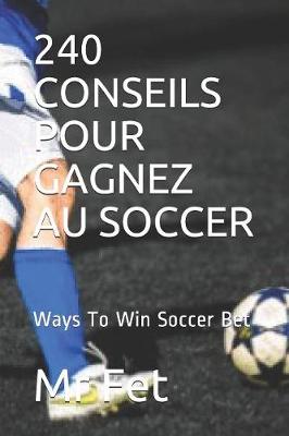 Book cover for 240 Conseils Pour Gagnez Au Soccer