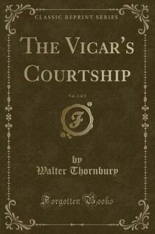 Cover of The Vicar's Courtship, Vol. 2 of 3 (Classic Reprint)