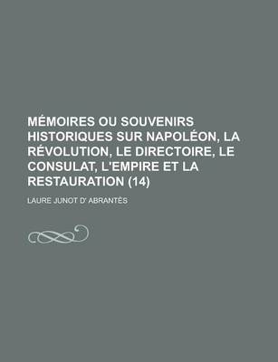 Book cover for Memoires Ou Souvenirs Historiques Sur Napoleon, La Revolution, Le Directoire, Le Consulat, L'Empire Et La Restauration (14)