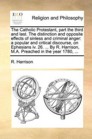Cover of The Catholic Protestant, part the third and last. The distinction and opposite effects of sinless and criminal anger