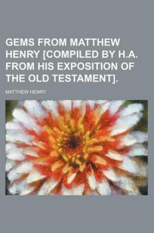 Cover of Gems from Matthew Henry [Compiled by H.A. from His Exposition of the Old Testament].