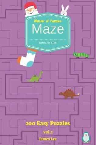 Cover of Master of Puzzles - Maze Book for Kids 200 Easy Puzzles Vol.2