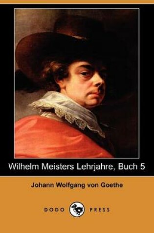 Cover of Wilhelm Meisters Lehrjahre, Buch 5 (Dodo Press)