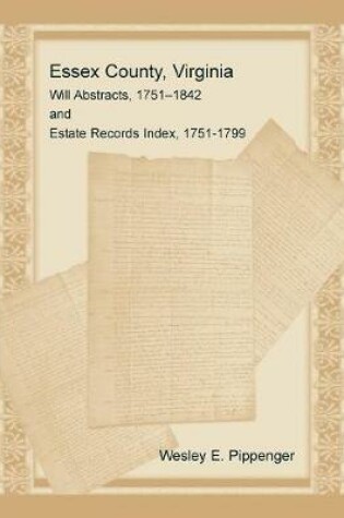 Cover of Essex County, Virginia Will Abstracts, 1751-1842 and Estate Records Index, 1751-1799