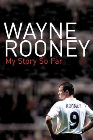 Cover of Wayne Rooney: My Story So Far