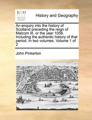 Book cover for An Enquiry Into the History of Scotland Preceding the Reign of Malcom III. or the Year 1056. Including the Authentic History of That Period. in Two Volumes. Volume 1 of 2