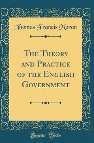 Cover of The Theory and Practice of the English Government (Classic Reprint)