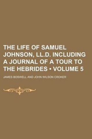 Cover of The Life of Samuel Johnson, LL.D. Including a Journal of a Tour to the Hebrides (Volume 5)