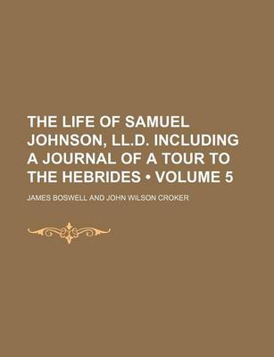 Book cover for The Life of Samuel Johnson, LL.D. Including a Journal of a Tour to the Hebrides (Volume 5)