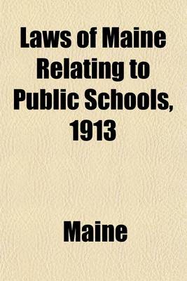 Book cover for Laws of Maine Relating to Public Schools, 1913