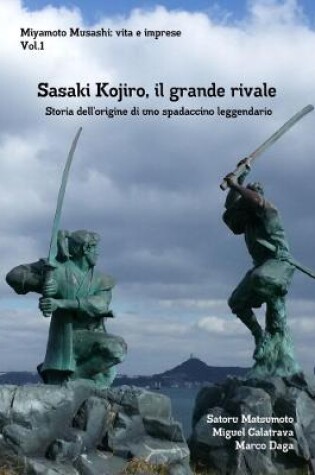 Cover of Miyamoto Musashi: vita e imprese. Sasaki Kojiro, il grande rivale: Storia dell'origine di uno spadaccino leggendario