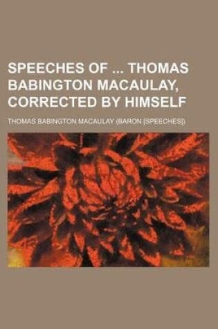 Cover of Speeches of Thomas Babington Macaulay, Corrected by Himself
