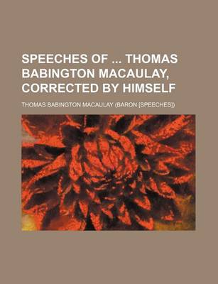 Book cover for Speeches of Thomas Babington Macaulay, Corrected by Himself