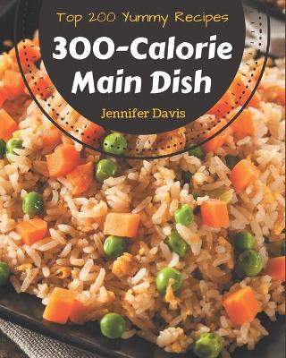 Book cover for Top 200 Yummy 300-Calorie Main Dish Recipes