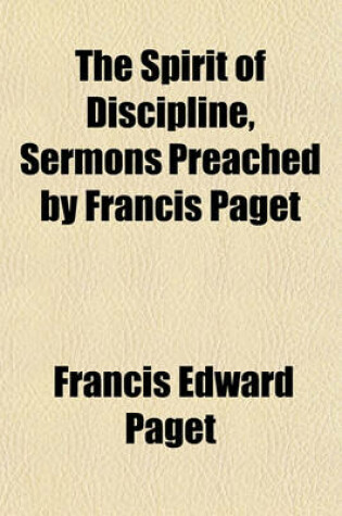 Cover of The Spirit of Discipline, Sermons Preached by Francis Paget