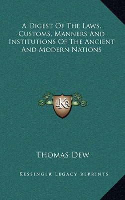 Book cover for A Digest of the Laws, Customs, Manners and Institutions of the Ancient and Modern Nations