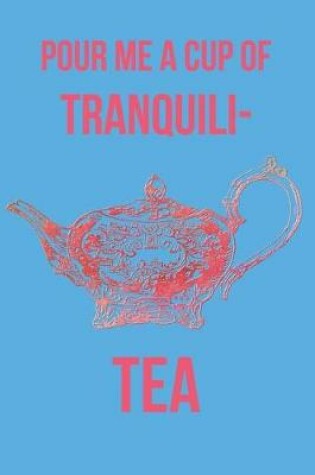 Cover of Pour Me a Cup of Tranquili-Tea