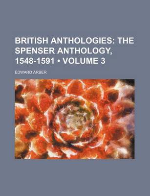 Book cover for British Anthologies (Volume 3); The Spenser Anthology, 1548-1591