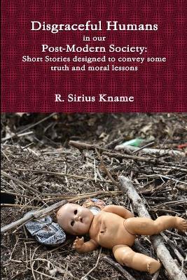 Book cover for Disgraceful Humans in our Post-Modern Society: Short Stories designed to convey some truth and moral lessons