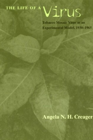 Cover of The Life of a Virus – Tobacco Mosaic Virus as an Experimental Model, 1930–1965