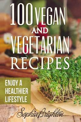 Cover of 100 Vegan and Vegetarian Recipes