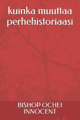 Book cover for kuinka muuttaa perhehistoriaasi