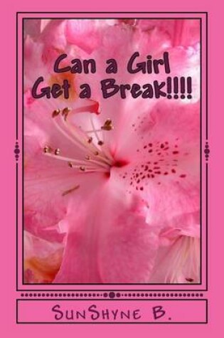 Cover of Can a Girl Get a Break!!!!