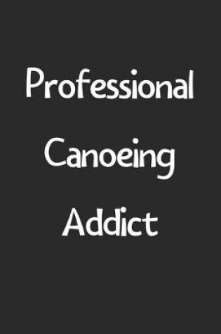 Cover of Professional Canoeing Addict