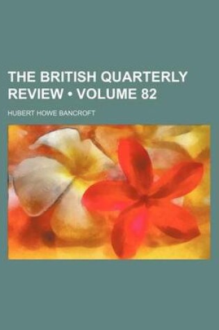 Cover of The British Quarterly Review (Volume 82)