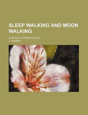 Book cover for Sleep Walking and Moon Walking (Volume 31); A Medico-Literary Study