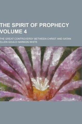 Cover of The Spirit of Prophecy; The Great Controversy Between Christ and Satan Volume 4