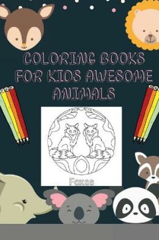 Cover of Coloring Books For Kids Awesome Animals