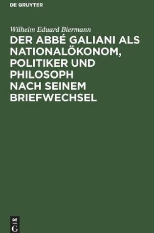 Cover of Der Abbé Galiani ALS Nationalökonom, Politiker Und Philosoph Nach Seinem Briefwechsel