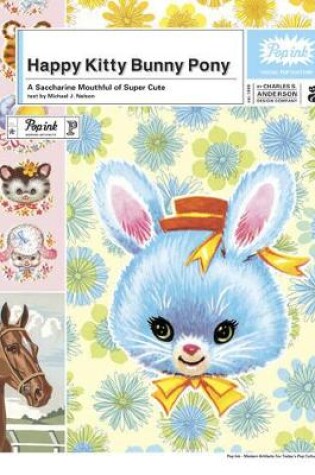 Cover of Happy Kitty Bunny Pony: A Saccharine Mouthful of Super Cute