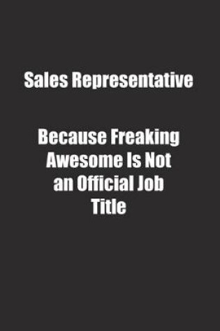 Cover of Sales Representative Because Freaking Awesome Is Not an Official Job Title.