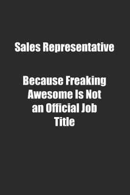 Book cover for Sales Representative Because Freaking Awesome Is Not an Official Job Title.