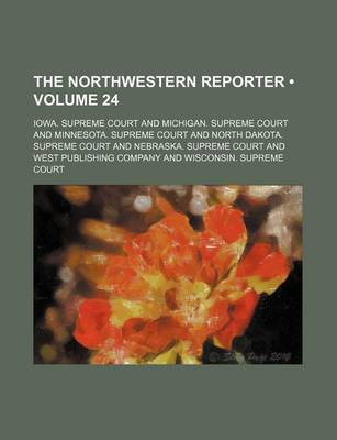 Book cover for The Northwestern Reporter (Volume 24)