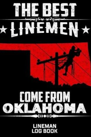 Cover of The Best Linemen Come From Oklahoma Lineman Log Book