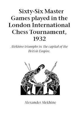 Cover of Sixty-Six Master Games Played in the London International Chess Tournament, 1932