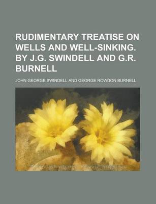 Book cover for Rudimentary Treatise on Wells and Well-Sinking. by J.G. Swindell and G.R. Burnell